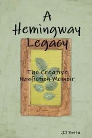 A Hemingway Legacy: The Creative Nonfiction Memoir by JJ Botta (English) Paperba