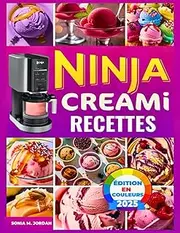 Ninja Creami Recettes: Plus De 200 Recettes Délicieuses Et Colorées De Crème Glacée, Sorbet, Gelato, Milkshakes, Céto Et Bien Plus Encore Avec Des Trucs Et Astuces Pour Les Débutants