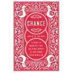 CHANCE: A GUIDE TO GAMBLING, LOVE, THE STOCK MARKET, AND JUST ABOUT EVERYTHING ELSE
