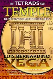 The Tetrad and the Temple: Olivet Discourse - Prophetic Keys by Luis Bernardino