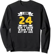 [X.Style] I Am 24 I DonÃƒ¯Ã‚¿Ã‚½t Know How to Act My Age 24th Funny Birthday Sweatshirt ds1292 Sweatshirt (S) Black