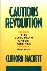 Cautious Revolution: The European Union Arrives, 2nd Edition by Clifford Hackett