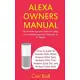 Alexa Owners Manual: Must-know tips and tricks for using your Amazon Personal assistant to its fullest (How-to guide for Amazon Echo Show,