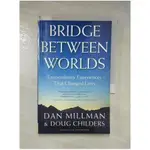 BRIDGE BETWEEN WORLDS: EXTRAORDINARY EXPERIENCES THAT CHANGED LIVES_MILLMAN, DAN/ CHILDERS, DOUG【T1／哲學_LAH】書寶二手書