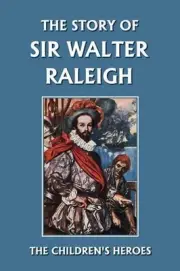 The Story of Sir Walter Raleigh (Yesterday's Classics) by Margaret Duncan Kelly