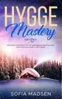 Hygge Mastery: Discover The Danish Art of Happiness & Mindfulness, For Living in