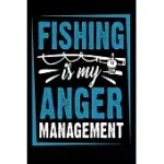 FISHING IS MY ANGER MANAGEMENT: NOTEBOOK FOR THE SERIOUS FISHERMAN TO RECORD FISHING TRIP EXPERIENCES