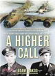 A Higher Call ─ An Incredible True Story of Combat and Chivalry in the War-Torn Skies of World War II