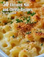 50 Elevated Mac and Cheese Recipes by Kelly Johnson Paperback Book