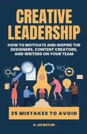 Creative Leadership: How to Motivate and Inspire the Designers, Content Creators