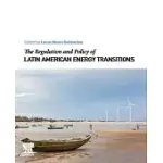 THE REGULATION AND POLICY OF LATIN AMERICAN ENERGY TRANSITIONS