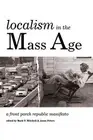 Localism in the Mass Age: A Front Porch Republic Manifesto by Mark T Mitchell