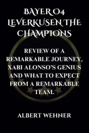 BAYER 04 LEVERKUSEN "THE CHAMPIONS": REVIEW of a REMARKABLE JOURNEY, XABI ALONSO