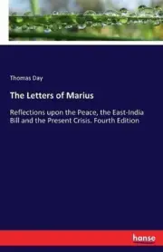 The Letters of Marius: Reflections upon the Peace, the East-India Bill and the P