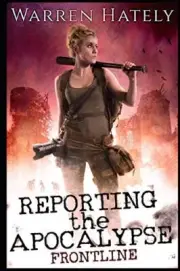 Reporting the Apocalypse book 1 Frontline: An early days zombie apocalypse ac-,
