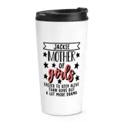 Personalised Mother Of Girls Easier To Keep Alive Than Boys Travel Mug Cup Mum