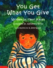 YOU GET WHAT YOU GIVE By Terri Kelley & Alexandra Burda **BRAND NEW**