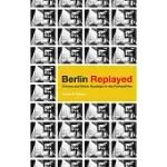 BERLIN REPLAYED: CINEMA AND URBAN NOSTALGIA IN THE POSTWALL ERA