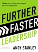 Further Faster Leadership ― 40 Practices to Accelerate Leaders and Build Better Teams