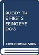 BUDDY THE FIRST SEEING EYE DOG