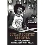 OUTLAW COUNTRY REPORTER: MISFITS, MADAMS, AND HANGIN’ WITH WILLIE