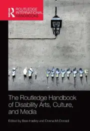 The Routledge Handbook of Disability Arts, Culture, and Media by Bree Hadley Pap