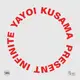 Yayoi Kusama: Infinite Present