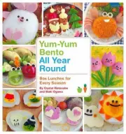 Yum-Yum Bento All Year Round: Box Lunches for Every Season by Crystal Watanabe (