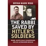 THE RABBI SAVED BY HITLER’S SOLDIERS: REBBE JOSEPH ISAAC SCHNEERSOHN AND HIS ASTONISHING RESCUE