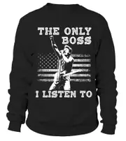 Bruce Springsteen - The only boss I listen to BK sweatshirt CrewneckHoodie sweatshirt