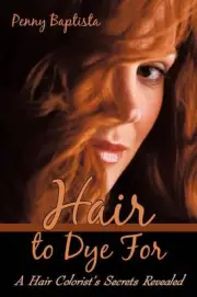 Hair to Dye For: A Hair Colorist's Secrets Revealed by Penny Baptista (English)