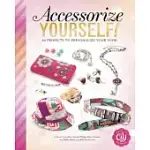 ACCESSORIZE YOURSELF!: 66 PROJECTS TO PERSONALIZE YOUR LOOK