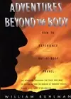 Adventures Beyond the Body : How to Experience Out-Of-Body Travel, Paperback ...