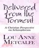 Delivered from the Torment: A Christian Perspective on Schizophrenia