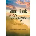 THE GOOD BOOK OF PRAYER: BIBLICAL GUIDELINES FOR AN EFFECTIVE PRAYER LIFE