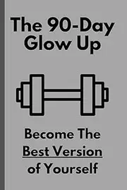 The 90-Day Glow Up: Glow up Fitness Motivation Notebook Journal gifts for friends family and teenagers men and women