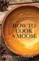 How to Cook a Moose ― A Culinary Memoir