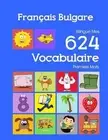 Franais Bulgare Bilingue Mes 624 Vocabulaire Essentiel Premiers Imagier Mots: Fr