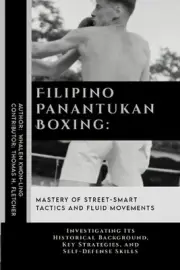 Filipino Panantukan Boxing: Mastery of Street-Smart Tactics and Fluid Movements: