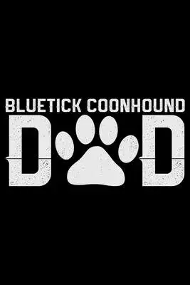 Bluetick Coonhound Dad: Cool Bluetick Coonhound Dog Journal Notebook - Bluetick Coonhound Puppy - Funny Bluetick Coonhound Dog Notebook - Blue