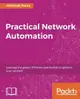 Practical Network Automation: Leverage the power of Python and Ansible to optimize your network-cover