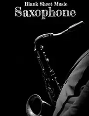 Blank Sheet Music Saxophone: Saxophone Player Blank Sheet Music Song Writing Book. Now you can write your own Saxophone songs!