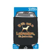 Animal If Its Not A Labrador Its Just A Dog - Funny Novelty Stubby Holder With Base