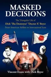 Masked Decisions: The Triangular Life of Dick 'The Destroyer' 'Doctor X' Beyer;