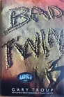 BAD TWIN ~ GARY TROUP ~ HARDCOVER/DUST JACKET ~ NEW