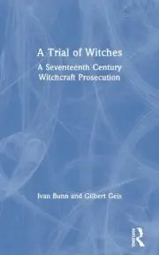 A Trial of Witches: A Seventeenth Century Witchcraft Prosecution by Gilbert Geis