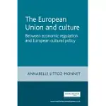 THE EUROPEAN UNION AND CULTURE: BETWEEN ECONOMIC REGULATION AND EUROPEAN CULTURAL POLICY
