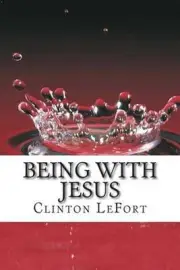 Being With Jesus: A Day With Jesus by Clinton R. Lefort (English) Paperback Book