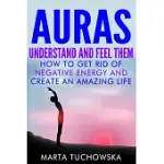 AURAS: UNDERSTAND AND FEEL THEM- HOW TO GET RID OF NEGATIVE ENERGY AND CREATE AN AMAZING LIFE