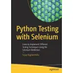 PYTHON TESTING WITH SELENIUM: LEARN TO IMPLEMENT DIFFERENT TESTING TECHNIQUES USING THE SELENIUM WEBDRIVER